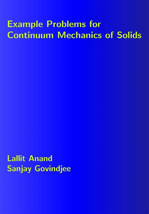 Boundary value problems in solid mechanics Strong and Weak forms, 1D problems; 2D Plane stressstrain, examples; 3D strong forms and solution methods, examples; Principle of virtual work 6. . Example problems for continuum mechanics of solids pdf